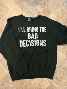 Men's Dark Green Graphic Sweatshirt - I'll Bring The Bad Decisions